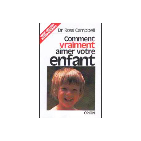 Comment vraiment aimer votre enfant